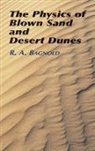 R A Bagnold, R. A. Bagnold, Ralph A. Bagnold - The Physics of Blown Sand and Desert