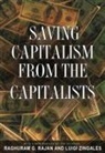Raghuram G. Rajan, Luigi Zingales - Saving Capitalism from the Capitalists