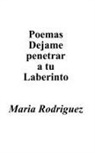 Maria Rodriguez - Poemas Dejame Penetrar A Tu Laberinto