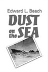 Edward L Beach, Edward L. Beach, Edward Latimer Beach, Estate Of Edward L Beach, Edward L. Beach Jr. - Dust on the Sea