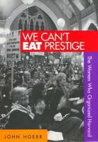 John Hoerr, John P. Hoerr - We Can't Eat Prestige: The Women Who Organized Harvard