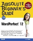 Laura Acklen - Absolute Beginner's Guide to WordPerfect 12