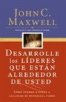John C. Maxwell - Desarrolle Los Lideres Que Estan Alrededor De Usted;Developing the