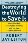 Robert Jay Lifton - Destroying the World to Save It