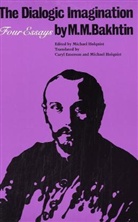 M. Bakhin, M. M. Bakhtin, Mikhail Bakhtin, Michael Holquist, Vadim Liapunov - The Dialogic Imagination : Four Essays