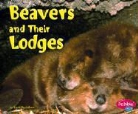 Martha E. H. Rustad, Gail Saunders-Smith - Beavers and Their Lodges