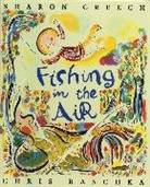 Sharon Creech, Sharon/ Raschka Creech, Chris Raschka - Fishing in the Air
