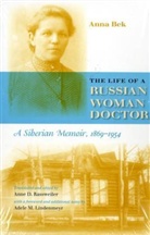 a rassweiler Bek, Anna Bek, Anna Nikolaevna Bek, Anna Bek, Adele Lindenmeyr, Anne D Rassweiler... - Life of a russian woman doctor