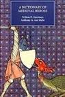 Willem P. Gerritsen, Tanis Guest, Anthony G. van Melle, Anthony G. Van Melle, Willem P. Gerritsen, Anthony G. van Melle... - Dictionary of Medieval Heroes - Characters in Medieval Narrative Traditions and their Afterlife in Literature, Theatre and t