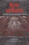 Barry A. Crouch, Larry Peacock, James Smallwood, James M. Smallwood - Murder and Mayhem: The War of Reconstruction in Texas