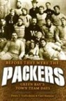 Denis J. Gullickson, Carl Hanson - Before They Were the Packers: Green Bay's Town Team Days