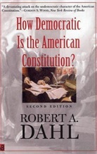 Robert Dahl, Robert A Dahl, Robert A. Dahl, Robert Alan Dahl, Dahl Robert A. - How Democratic is the American Constitution ?