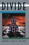 Robert C Wilson, Robert C. Wilson, Robert Charles Wilson - The Divide