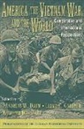 Andreas Daum, Andreas W Daum, Andreas W. Daum, Andreas W. Daum, Lloyd C. Gardner, Wilfried Mausbach - America, the Vietnam War and the World
