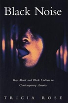 Susan McClary, Tricia Rose - Black Noise. Rap Music and Black Culture in Contemporary America