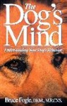 Bruce Fogle, Anne B. Wilson, Anne B. Wilson - The Dog's Mind: Understanding Your Dog's Behavior