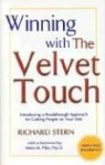Richard Stern - Winning with the Velvet Touch: A Breakthrough Approach for Getting People on Your Side