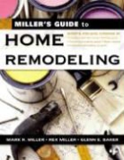 Glenn E. Baker, Mark R. Miller, Rex Miller - Miller's Guide to Home Remodeling