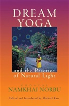 Michael Katz, Jamgon Mipham, Namkhai, Chogyal Namkhai Norbu, Chogyal Namkhai Norbu, Namkhai Norbu... - Dream Yoga and the Practice of Natural Light