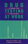 Collectif, J. Sebastian Orfali, Sebastian Orfali, Beverly A. Potter, Beverly A. Orfali Potter, Potter &amp; Orfali... - Drug Testing At Work
