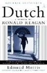 Edmund Morris - Dutch: a Memory of Ronald Reagan