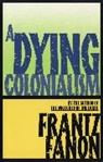 Fanon, Frantz Fanon - Dying Colonialism