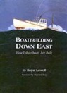 Royal Lowell - Boatbuilding Down East