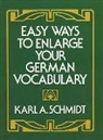K. A. Schmidt, K.A. Schmidt, Karl A. Schmidt - Easy Ways to Enlarge Your German Vocabulary