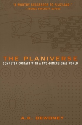 A K Dewdney, A. K. Dewdney, A.K. Dewdney, Alexander K. Dewdney - The Planiverse Computer-Contact with a Two-Dimensional World