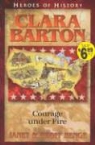 Geoff Benge, Janet Benge, Ywam Publishing - Clara Barton Courage Under Fire