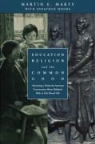 Marty, M.e. Marty, Martin E. Marty, Patrick Moore - Education, Religion and the Common Good