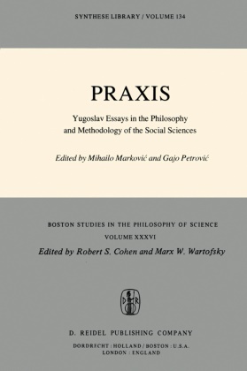 Mihail Markovic, Mihailo Markovic, Petrovic, Petrovic, Gajo Petrovic - Praxis Yugoslav Essays in the Philosophy and Methodology of the Social Sciences