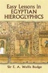 E. A. Wallis Budge - Easy Lessons in Egyptian Hieroglyphics