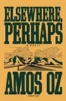 Oz, Amos Oz - Elsewhere, Perhaps