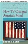 Edward Wakin - How TV Changed America's Mind