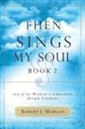 Robert Morgan, Robert J. Morgan - Then Sings My Soul