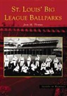 Joan M. Thomas - St. Louis' Big League Ballparks