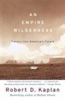 Robert Kaplan, Robert D Kaplan, Robert D. Kaplan - Empire Wilderness