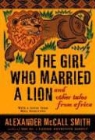 Alexander McCall Smith - The Girl Who Married a Lion