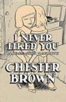 Chester Brown, Drawn &amp; Quarter - I Never Liked You