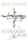 Max Lucado - Él escogió los clavos