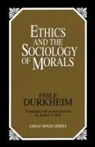 Emile Durkheim - Ethics and the Sociology of Morals