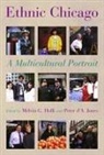 Melvin Holli, Melvin G. Holli, Peter Jones, Peter D. Jones, Peter d'A. Jones Jones, Melvin G. Holli... - Ethnic Chicago
