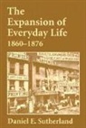 Sutherland Daniel, Daniel Sutherland, Daniel E. Sutherland - Expansion of Everyday Life, 1860-1876