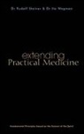 Rudolf Steiner, Rudolf Wegman Steiner, Ita Wegman - Extending Practical Medicine