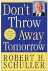 Robert H Schuller, Robert H. Schuller, Robert Harold Schuller - Don't Throw Away Tomorrow