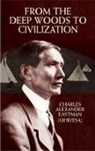 Charles Alexander Eastman, Eastman, Charles Alexander Eastman - From the Deep Woods to Civilization