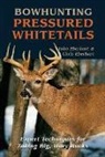 Chris Eberhart, John Eberhart, John Eberhart Eberhart - Bowhunting Pressured Whitetails