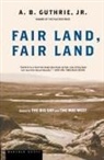 A. B. Guthrie, Alfred Bertram Guthrie, Alfred Bertram Jr. Guthrie - Fair Land, Fair Land