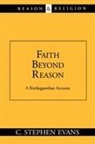 C. Stephen Evans - Faith Beyond Reason